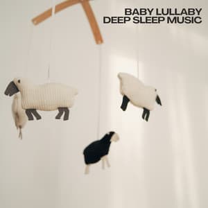 Baby Lullaby: Deep Sleep Music - Baby Lullaby Playlist
