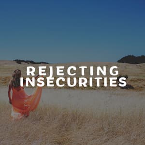 Rejecting Insecurities - Mind of Peace
