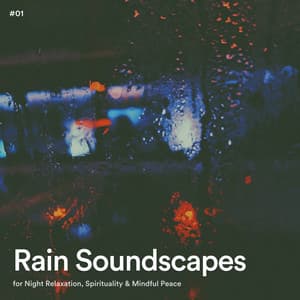 #01 Rain Soundscapes for Night Relaxation, Spirituality & Mindful Peace - Rain Radiance