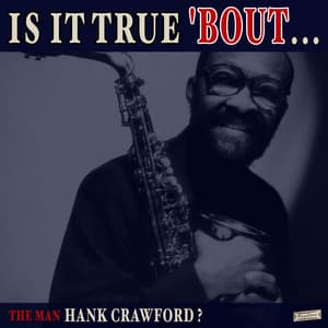 Is it True 'Bout the Man Hank Crawford? - Hank Crawford