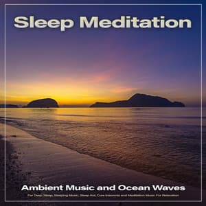 Sleep Meditation: Ambient Music and Ocean Waves For Deep Sleep, Sleeping Music, Sleep Aid, Cure Insomnia and Meditation Music For Relaxation - Sleep