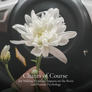 Chants of Course for Making Profound Impacts on the Brain and Human Psychology - Stress Relief Helper
