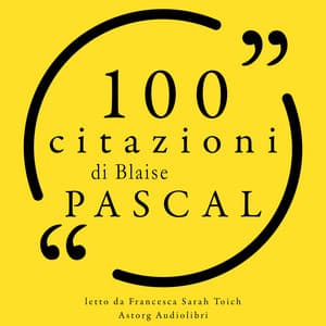 100 citazioni di Blaise Pascal - Blaise Pascal