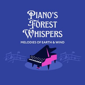 Piano's Forest Whispers: Melodies of Earth & Wind - Chillout Lounge Piano