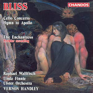 Bliss: Cello Concerto, The Enchantress & Hymn to Apollo - Arthur Bliss
