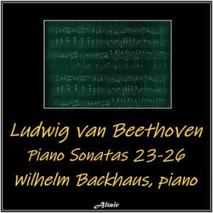 Beethoven: Piano Sonatas 23-26 - Ludwig van Beethoven
