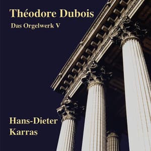 Théodore Dubois: Das Orgelwerk V - Théodore Dubois