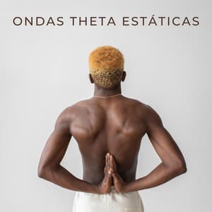 Ondas Theta Estáticas - Beats binaurales MT