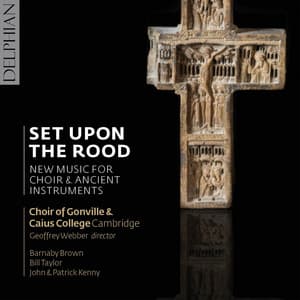 Set Upon the Rood: New Music for Choir & Ancient Instruments - Choir of Gonville & Caius College, Cambridge