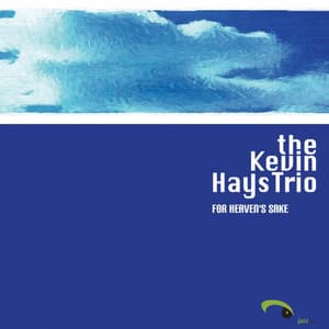 For Heaven's Sake - The Kevin Hays Trio