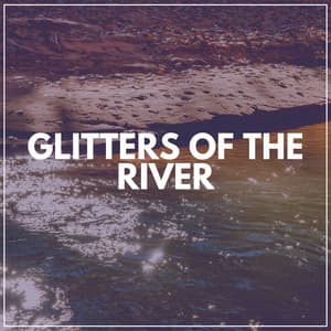 Glitters of the River - Organic Nature Sounds