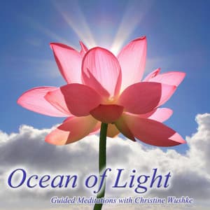 Ocean of Light - Guided Meditations With Christine Wushke - Music for Deep Meditation