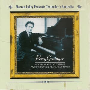 Pleasant And Delightful - Percy Grainger Plays Folk Songs - Percy Grainger
