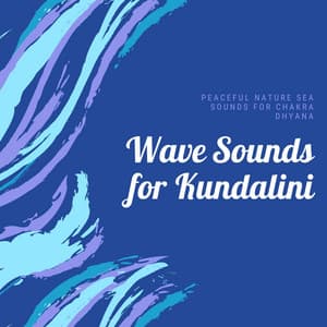 Wave Sounds for Kundalini - Peaceful Nature Sea Sounds for Chakra Dhyana - Kundalini