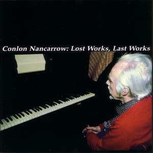Lost Works, Last Works - Conlon Nancarrow