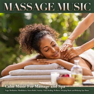 Massage Music: Calm Music For Massage and Spa, Yoga, Meditation, Mindfulness, Stress Relief, Anxiety, Chill, Healing, Wellness, Sleeping Music and Relaxing Spa Music - Massage Music