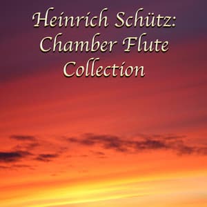 Heinrich Schütz: Chamber Flute Collection - Heinrich Schütz