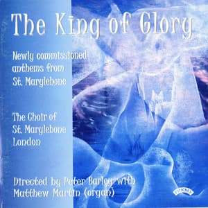 The King of Glory - The Choir Of St. Marylebone Parish Church