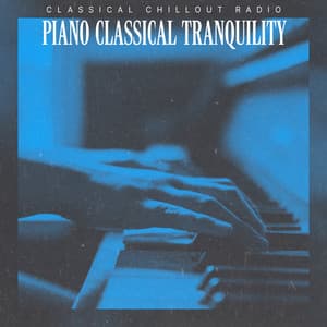 Piano Classical Tranquility - Classical Chillout Radio
