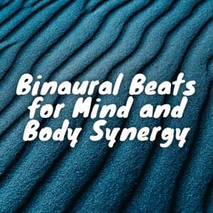Binaural Beats for Mind and Body Synergy - Binaural Brain Waves