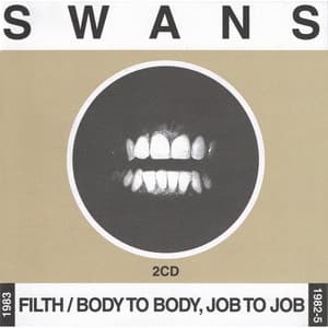 Filth / Body to Body, Job to Job - Swans