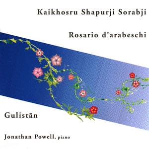 Sorabji: Rosario d'Arabeschi & Gulistan - Kaikhosru Sorabji