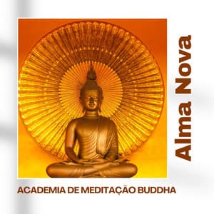 Alma Nova: Música Relaxante - Academia de Meditação Buddha