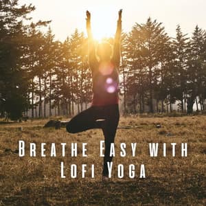 Breathe Easy with Lofi Yoga: A Journey to Inner Peace - Relaxing Lo Fi