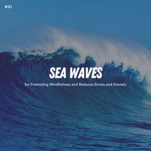 #01 Sea Waves for Promoting Mindfulness and Reduces Stress and Anxiety - Ocean Sounds