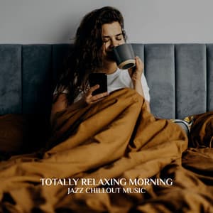 Totally Relaxing Morning - Jazz Chillout Music: Smooth Jazz Instrumental Music, Chillax Relaxation Session - Calming Jazz Relax Academy