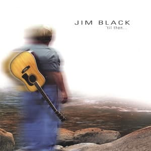 'Til Then... - Jim Black