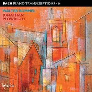 Bach: Piano Transcriptions, Vol. 6 – Walter Rummel - Johann Sebastian Bach