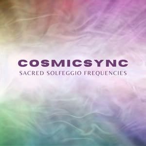 Cosmicsync: Binaural Beats - Sacred Solfeggio Frequencies