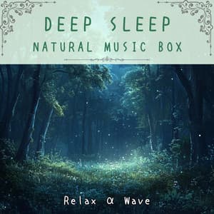 Deep Sleep Natural Music Box - Relax α Wave