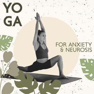 Yoga for Anxiety & Neurosis: Soothing Music to Quiet Your Mind, Relieve Stress, Limit Anxiousness - Mantra Yoga Music Oasis