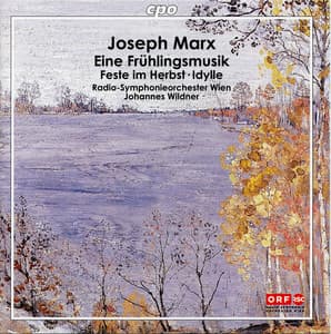 Marx: Eine Frühlingsmusik, Idylle & Feste im Herbst - Joseph Marx