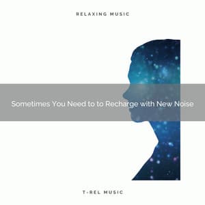 Sometimes You Need to to Recharge with New Noise - 101 Noise