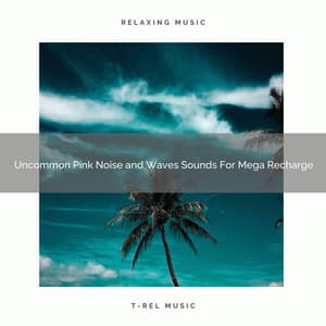 Uncommon Pink Noise and Waves Sounds For Mega Recharge - Astral Noise