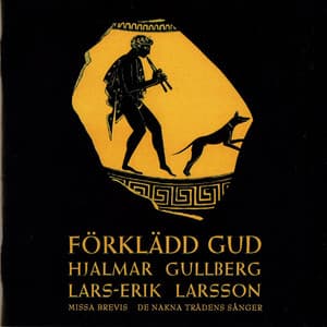 Larsson: Förklädd Gud - Missa Brevis - De nakna trädens sånger - Lars-Erik Larsson
