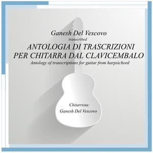 Antologia di Trascrizioni per Chitarra dal Clavicembalo - Girolamo Frescobaldi