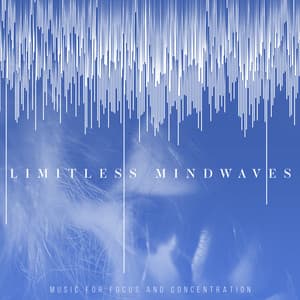 Limitless Mindwaves - Music for Focus and Concentration