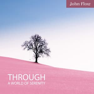 Through a World of Serenity - John Flow
