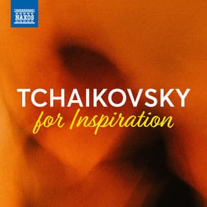 Tchaikovsky For Inspiration - Pyotr Ilyich Tchaikovsky