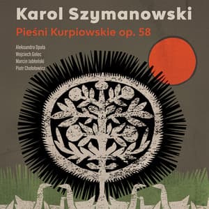 Pieśni kurpiowskie op. 58 - Karol Szymanowski
