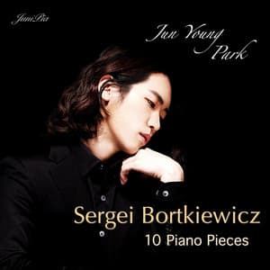 Sergei Bortkiewicz: 10 Piano Pieces - Sergei Bortkiewicz