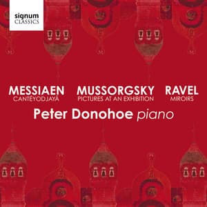 Mussorgsky: Pictures at an Exhibition – Messiaen: Cantéyodjayâ – Ravel: Miroirs - Peter Donohoe