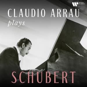 Claudio Arrau Plays Schubert - Franz Schubert