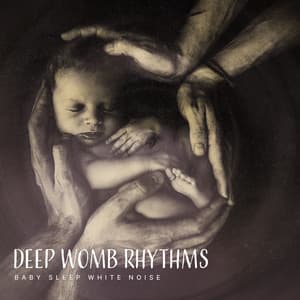 Deep Womb Rhythms - Baby Sleep White Noise