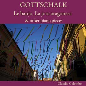 Gottschalk: Le banjo, La jota aragonesa & other piano pieces - Louis Moreau Gottschalk