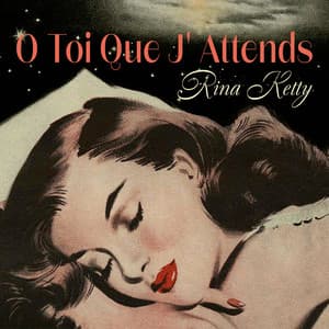 O toi que j'attends - Mélodies douces et chansons sincères de Rina Ketty - Rina Ketty